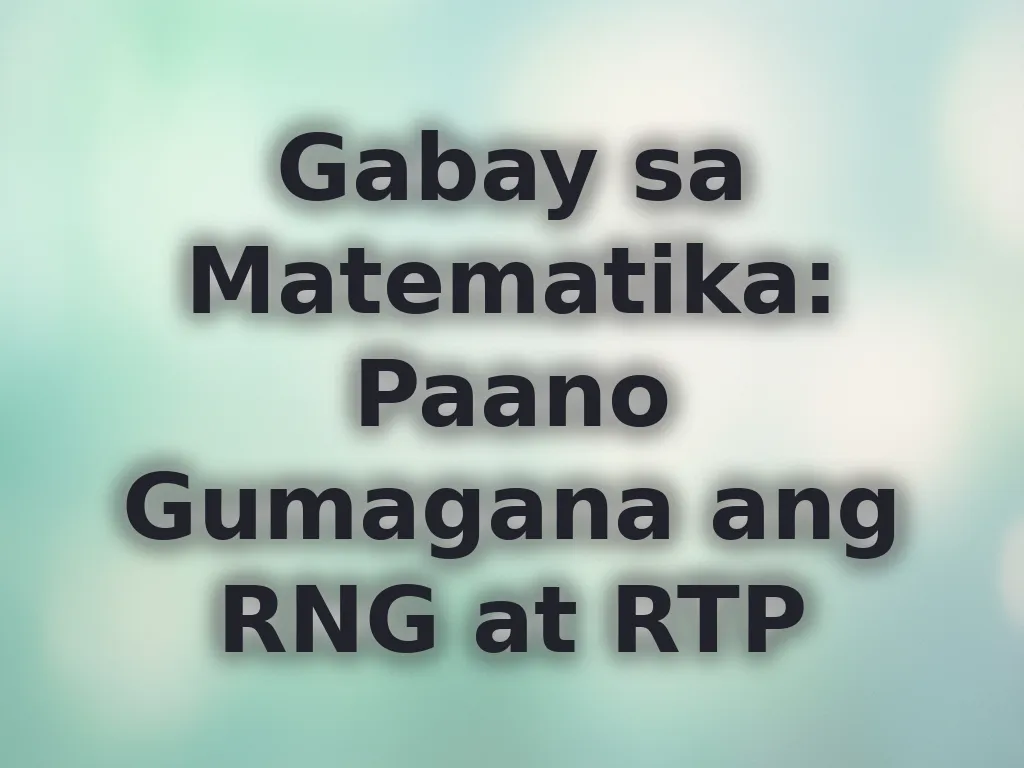 Gabay sa Matematika: Paano Gumagana ang RNG at RTP